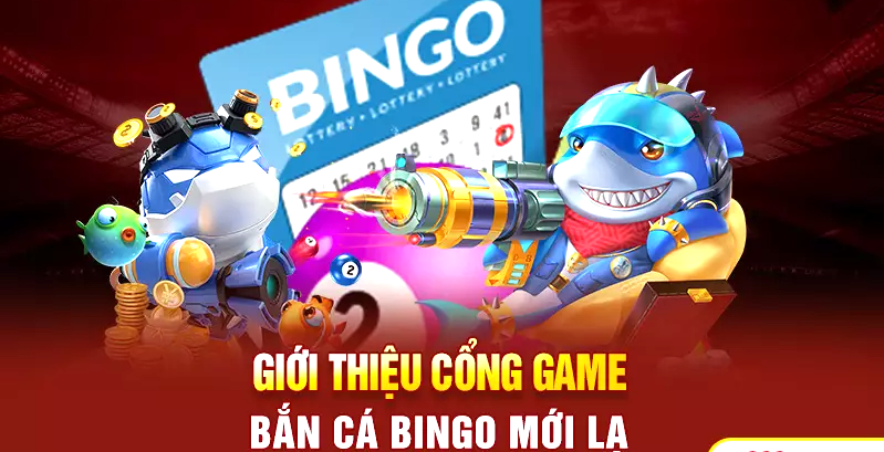 Giới thiệu cổng game tải bắn cá Bingo mới lạ
